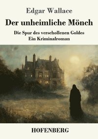 bokomslag Der unheimliche Mönch: Die Spur des verschollenen Goldes - ein Kriminalroman