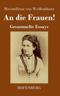 bokomslag An die Frauen!: Gesammelte Essays