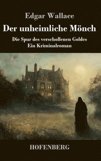 bokomslag Der unheimliche Mönch:Die Spur des verschollenen Goldes - ein Kriminalroman