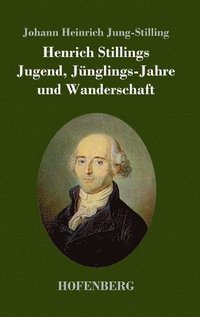 bokomslag Henrich Stillings Jugend, Jünglings-Jahre und Wanderschaft