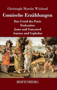 bokomslag Comische Erzählungen:Das Urteil des Paris - Endymion - Juno und Ganymed - Aurora und Cephalus
