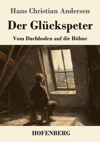 bokomslag Der Glückspeter: Vom Dachboden auf die Bühne