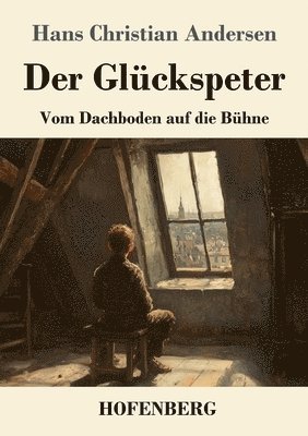 bokomslag Der Glückspeter: Vom Dachboden auf die Bühne