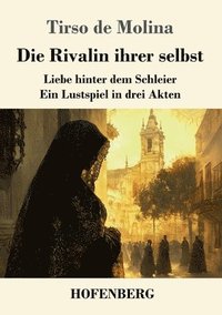 bokomslag Die Rivalin ihrer selbst: Liebe hinter dem Schleier - ein Lustspiel in drei Akten