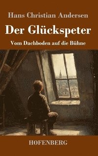 bokomslag Der Glückspeter: Vom Dachboden auf die Bühne