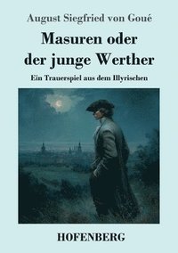bokomslag Masuren oder der junge Werther: Ein Trauerspiel aus dem Illyrischen