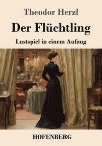 bokomslag Der Flüchtling: Lustspiel in einem Aufzug