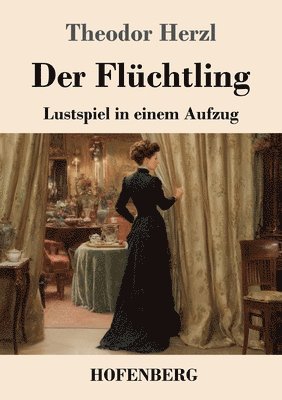 bokomslag Der Flüchtling: Lustspiel in einem Aufzug