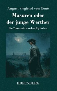 bokomslag Masuren oder der junge Werther: Ein Trauerspiel aus dem Illyrischen
