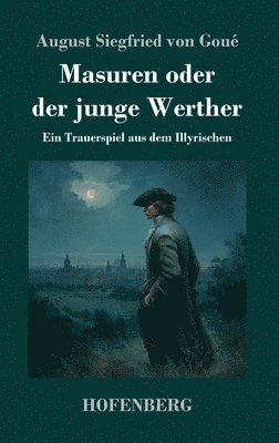 bokomslag Masuren oder der junge Werther: Ein Trauerspiel aus dem Illyrischen