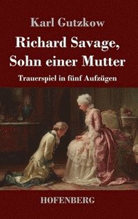 bokomslag Richard Savage, Sohn einer Mutter: Trauerspiel in fünf Aufzügen