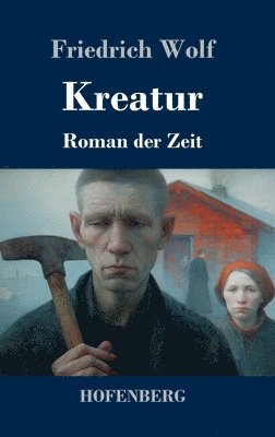 Friedrich Wolf - Kreatur, Inbunden