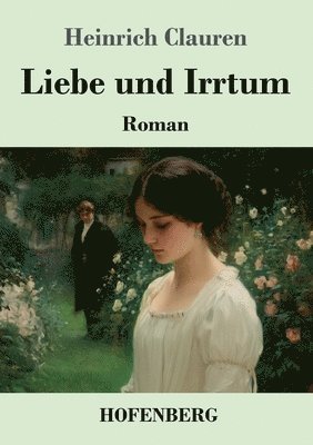 Heinrich Clauren - Liebe und Irrtum: Roman, Häftad