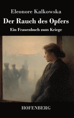 Der Rauch des Opfers: Ein Frauenbuch zum Kriege