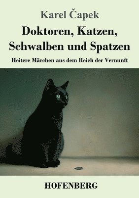 Karel Čapek - Doktoren, Katzen, Schwalben und Spatzen: Heitere Märchen aus dem Reich der Vernunft, Häftad
