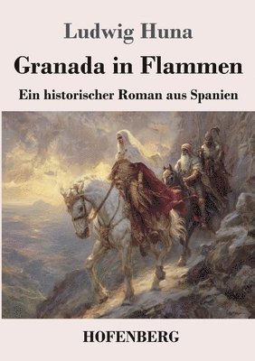 Granada in Flammen: Ein historischer Roman aus Spanien