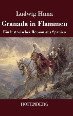 Granada in Flammen:Ein historischer Roman aus Spanien