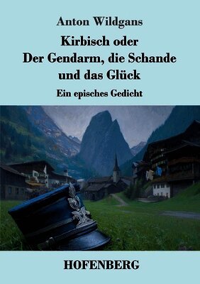 Kirbisch oder Der Gendarm, die Schande und das Glück: Ein episches Gedicht