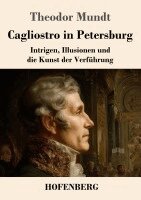 Cagliostro in Petersburg: Intrigen, Illusionen und die Kunst der Verführung