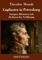 Cagliostro in Petersburg: Intrigen, Illusionen und die Kunst der Verführung