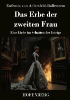 Das Erbe der zweiten Frau: Eine Liebe im Schatten der Intrige