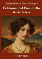 Friedrich de la Motte Fouqué - Erdmann und Fiammetta, Inbunden