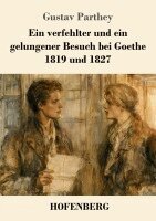Gustav Parthey - verfehlter und ein gelungener Besuch bei Goethe. 1819 und 1827, Häftad