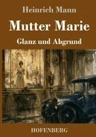 Heinrich Mann - Mutter Marie, Inbunden