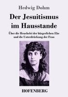 Hedwig Dohm - Jesuitismus im Hausstande, Häftad. Tillgänglighet: Lägg i varukorg
