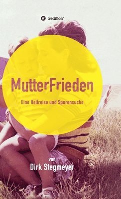 bokomslag Mutterfrieden: Eine Heilreise und Spurensuche