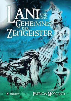 Lani Und Das Geheimnis Der Zeitgeister 1