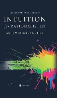 bokomslag Intuition für Rationalisten: Mehr Wissen für Mutige