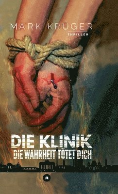 bokomslag Die Klinik: Die Wahrheit tötet dich