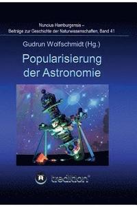 bokomslag Popularisierung der Astronomie. Proceedings der Tagung des Arbeitskreises Astronomiegeschichte in der Astronomischen Gesellschaft in Bochum 2016.