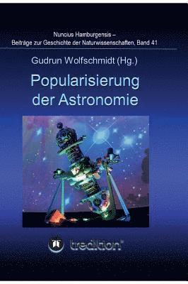 Gudrun Wolfschmidt - Popularisierung der Astronomie. Proceedings der Tagung des Arbeitskreises Astronomiegeschichte in der Astronomischen Gesellschaft in Bochum 2016.: Nun, Inbunden