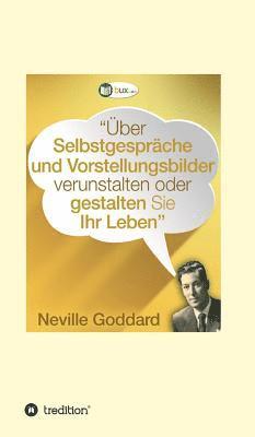 Neville Lancelot Goddard - Über Selbstgespräche und Vorstellungsbilder verunstalten oder gestalten Sie Ihr Leben, Inbunden