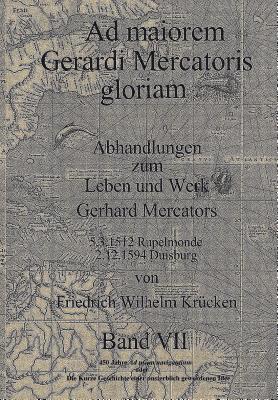 bokomslag Ad Maiorem Gerardi Mercatoris Gloriam: 450 Jahre Ad usum navigantium oder Die Geschichte einer unsterblich gewordenen Idee