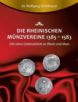 Die rheinischen Münzvereine 1385 1583: 200 Jahre Geldstabilität an Rhein und Main 1