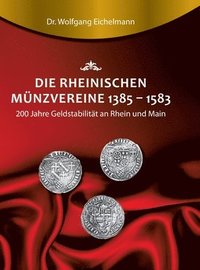 bokomslag Die rheinischen Münzvereine 1385 1583: 200 Jahre Geldstabilität an Rhein und Main