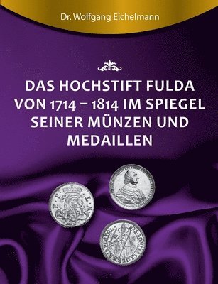 bokomslag Das Hochstift Fulda von 1714 bis 1814 im Spiegel seiner Münzen und Medaillen