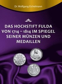 bokomslag Das Hochstift Fulda von 1714 bis 1814 im Spiegel seiner Münzen und Medaillen