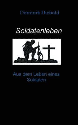Dominik Diebold - Soldatenleben, Inbunden