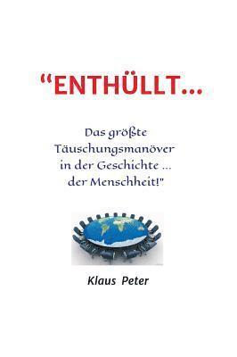 bokomslag "ENTHÜLLT ... Das größte Täuschungsmanöver in der Geschichte ... der Menschheit!"