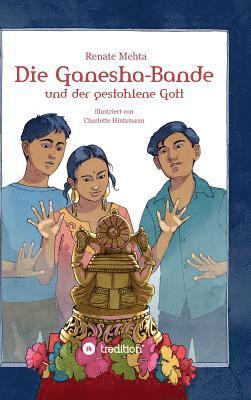 Renate Mehta - Die Ganesha-Bande und der gestohlene Gott, Inbunden