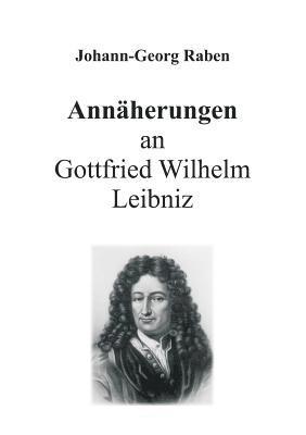 Annäherungen an Gottfried Wilhelm Leibniz 1