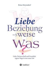 bokomslag Liebe, Beziehung-sweise Was?