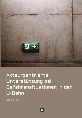 Akteurzentrierte Unterstützung bei Gefahrensituationen in der U-Bahn 1