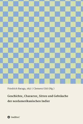 bokomslag Geschichte, Character, Sitten und Gebräuche der nord-amerikanischen Indier