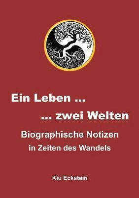 Ein Leben ... zwei Welten: Biographische Notizen in Zeiten des Wandels 1