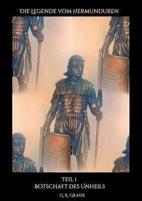 G. K. Grasse - Die Legende vom Hermunduren: Botschaft des Unheils, Häftad